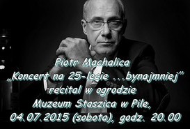 PIOTR MACHALICA  „Koncert na 25-lecie ...bynajmniej”