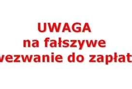 UWAGA na fałszywe wezwanie do zapłaty