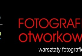 Fotografia otworkowa - warsztaty fotograficzne