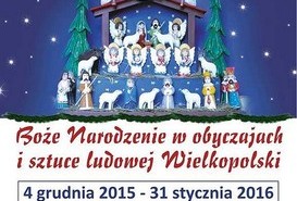 Muzeum Okręgowe w Pile zaprasza na wystawę czasową: 'Boże Narodzenie w obyczajach i sztuce ludowej Wielkopolski'
