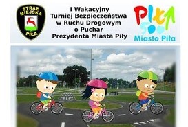 I Wakacyjny Turniej Bezpieczeństwa w Ruchu Drogowym o Puchar Prezydenta Miasta Piły