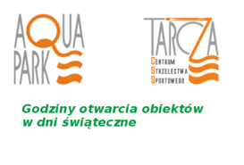 Godziny otwarcia obiektów Aquapark i CSS „ Tarcza” w dniach świątecznych: