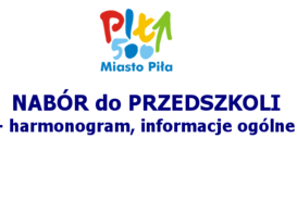 Informacja Prezydenta Miasta Piły w sprawie harmonogramu naborów do żłobków oraz przedszkoli.