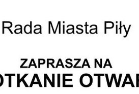 Rada Miasta Piły zaprasza na spotkanie otwarte.