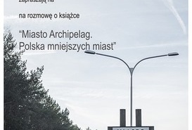 'Miasto Archipelag. Polska mniejszych miast' rozmowa o książce