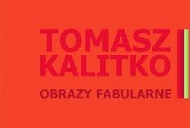 Wystawa Tomasz Kalitko- obrazy fabularne