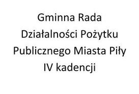 Utworzono Gminną Radę Działalności Pożytku Publicznego Miasta Piły IV kadencji. 