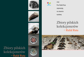 WYSTAWA 'ZBIORY PILSKICH KOLEKCJONERÓW - RAFAŁ RUTA'