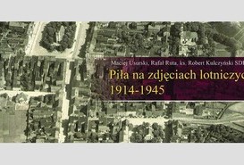 Piła na zdjęciach lotniczych 1914-1945