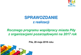 Sprawozdanie z realizacji rocznego programu współpracy miasta Piły z organizacjami pozarządowymi na 2017 rok