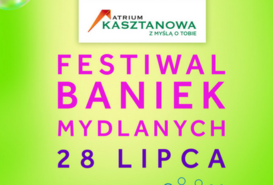 Ogólnopolski Festiwal Baniek Mydlanych w Atrium Kasztanowa