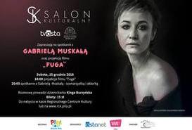 SALON KULTURALNY - film 'Fuga' i spotkanie z Gabrielą Muskałą