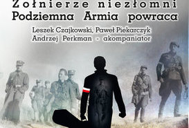 KONCERT - Żołnierze niezłomni Podziemia Armia powraca 