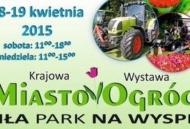 Krajowa Wystawa Miasto Ogród. Agro targi 18-19 kwietnia 2015 r.