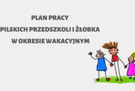 Plan pracy pilskich przedszkoli i żłobka w okresie wakacyjnym 