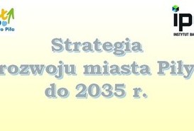 TRWAJĄ PRACE NAD NOWĄ STRATEGIĄ ROZWOJU MIASTA PIŁY