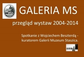Galeria MS - wystawy 2004-2014 - zapraszamy na spotkanie do ogrodu Muzeum Staszica