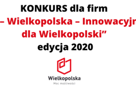 Konkurs dla firm „i – Wielkopolska – Innowacyjni dla Wielkopolski” edycja 2020.