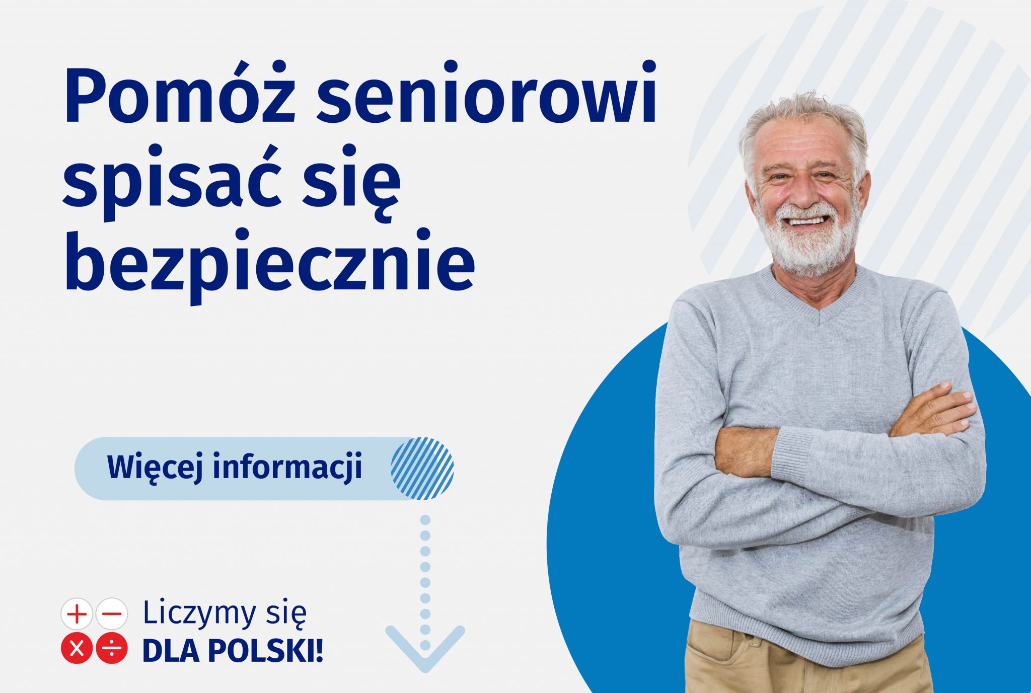 starszy mężczyzna stoi z założonymi rękoma, uśmiecha się, po lewej napis "Pomóż seniorowi spisać się bezpiecznie" oraz napis "Liczymy się dla Polski". 